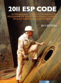 2011 ESP Code : International Code on the Enhanced Programme of Inspections During Surveys of Bulk Carriers and Oil Tankers, 2011