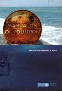 Manual on Oil Pollution : Section IV - Combating Oil Spills