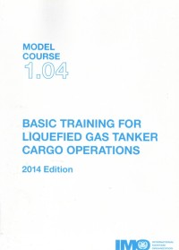 Model Course 1.04 : Basic Training Liquefied Gas Tanker Cargo Operations