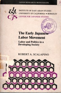 The Early Japanese Labor Movement Labor and Politics in a Developing Society