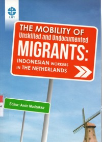 The Mobility of Unskilled and Undocumented Migrants : Indonesia Workers in the Netherlands