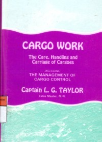 Cargo Work : The Care, Handling and Carriage of Cargoes