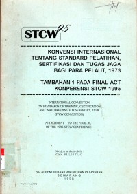 STCW 95 Konvensi Internasional Tentang Standard Pelatihan, Sertifikasi dan Tugas Jaga Bagi Para Pelaut, 1973 Tambahan 1 Pada Final ACT Konperensi STCW 1995