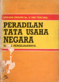 Undang-Undang No.5/1986 Tentang : Peradilan Tata Usaha Negara Serta Penjelasannya