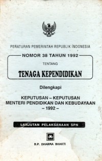 Peraturan Pemerintah Republi Indonesia Nomor 38 Tahun 1992 Tentang Tenaga Kependidikan Dilengkapi Keputusan - Keputusan Menteri Pendidikan dan Kebudayaan 1982