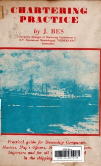 Chartering Practice Practical Guide for Steamship Companies, Masters, Ships Officers, Shipbrokers, Expoters, Importers and For Who Are Intersted In the Shipping Industry