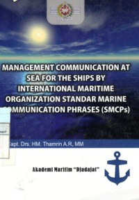 Management Communication at Sea For the Ships by International Maritime Organization Standar Marine Communication Pharses (SMCPs)