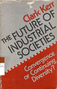 The Future of Industrial Societies Convergence or Continuing Diversity?