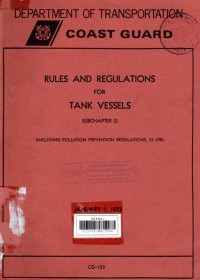 Rules and Regulations for Tank Vessels Subchapter D (Including Pollution Prevention Regulations 33 CFR) January 1, 1973