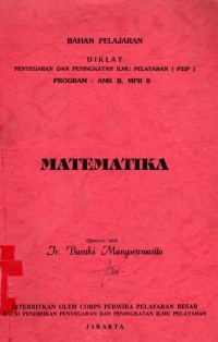 Matematika; Bahan Pelajaran Diklat Penyegaran dan Peningkatan Ilmu Pelayaran (P2IP) Program : AMK B. MPB II