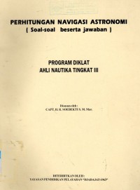 Perhitungan Navigasi Astronomi (Soal-Soal Beserta Jawaban); Program Diklat Ahli Nautika Tingkat III