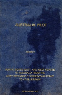 Australia Pilot Volume 5; North, North-West, and West Coast of Australia from the West Entrance of Endeavour Strait to Cape Leuwin