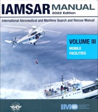 IAMSAR Manual : International Aeronautical and Maritime Search and Rescue Manual, Volume III