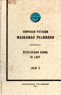 Himpunan Putusan Mahkamah Pelayaran Mengenai Kecelakaan Kapal Di Laut Jilid I