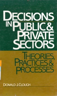 Decisions In Public & Private Sectors; Theories, Practies & Processes