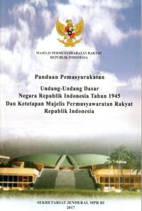 Panduan Pemasyarakatan Undang-Undang Dasar Negara Tahun 1945 dan Ketetapan Majelis Permusyawaratan Rakyat Republik Indonesia