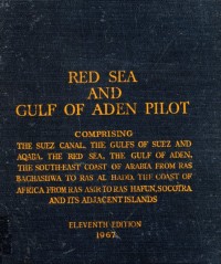 Red Sea and Gulf of Aden Pilot; Comprising the Suez Canal, the Gukf of Suez and Aqaba, the Red Sea, the Gulf of Aden, the South-East Coast of Arabia from Ras Baghaswa to Ras Al Hadd, the Coast of Africa from Ras Asir to Ras Hafun, Socotra and its Adjacent Islands