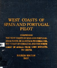 West Coast of Spain and Portugal Pilot; Comprising the West Coasts of Spain and Portugal from Punta De La Estaca to Gibraltar, the Strait of Gibraltar, and the North Coast of Africa from Cabo Espartel to Cueta