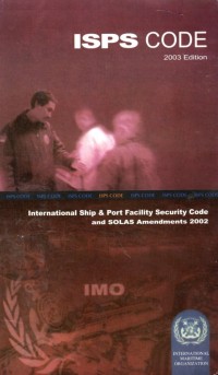 ISPS Code : International Ship and Port Facility Security Code and SOLAS Amendments 2002