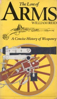 The Lore of Arms A Concise History of Weaponry