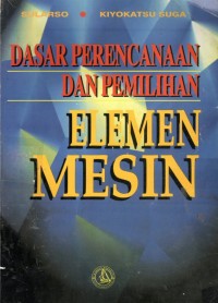 Dasar Perencanaan dan Pemilihan Elemen Mesin