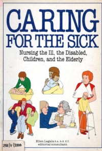 Caring for the Sick Nursing the Ill, the Disabled, Children, and the Elderly