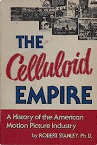 The Celluloid Empire; A History American Movie Industry